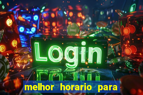 melhor horario para jogar bet7k